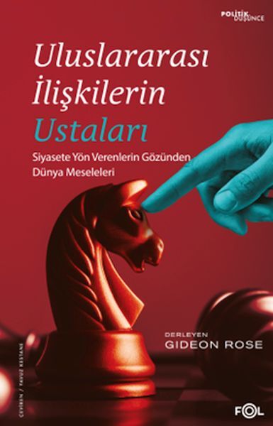 Uluslararası İlişkilerin Ustaları –Siyasete Yön Verenlerin Gözünden Dünya Meseleleri–