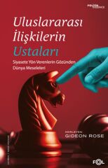 Uluslararası İlişkilerin Ustaları –Siyasete Yön Verenlerin Gözünden Dünya Meseleleri–