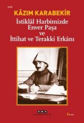 İstiklal Harbimizde Enver Paşa ve İttihat ve Terakki Erkanı