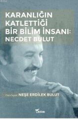 Karanlığın Katlettiği Bir Bilim İnsanı: Necdet Bulut