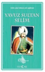 Yavuz Sultan Selim - Sekiz Yıla Seksen Yılı Sığdıran