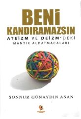 Beni Kandıramazsın  - Ateizm ve Deizm'deki Mantık Aldatmacaları