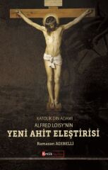 Katolik Din Adamı Alfred Loisy'nin Yeni Ahit Eleştirisi