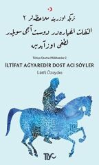 İltifat Ağyaredir Dost Acı Söyler