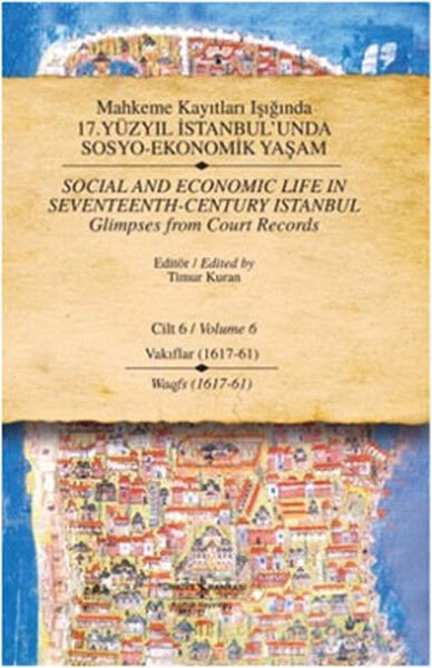 Mahkeme Kayıtları Işığında 17. Yüzyıl İstanbul'unda Sosyo-Ekonomik Yaşam - Cilt 6 - Vakıflar (1617 -