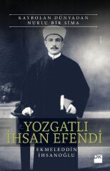 Yozgatlı İhsan Efendi-Kaybolan Dünyadan Nurlu Bir Sima