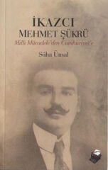 İkazcı Mehmet Şükrü / Milli Mücadeleden Cumhuriyet'e