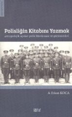 Polisliğin Kitabını Yazmak  Antropolojik Açıdan Polis Bürokrasisi ve Görünümleri